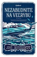 E-kniha: Nezabudnite na veľrybu (John Ironmonger), 2021 E-kniha: Nezabudnite na veľrybu (John Ironmonger), 2021