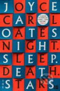 Kniha: Night. Sleep. Death. The Stars. (Joyce Carol Oates). Fourth Estate, 2021 Kniha: Night. Sleep. Death. The Stars. (Joyce Carol Oates). Fourth Estate, 2021