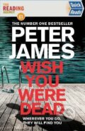 Kniha: Wish You Were Dead (Peter James). Pan Macmillan, 2021 Kniha: Wish You Were Dead (Peter James). Pan Macmillan, 2021
