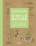 Kniha: Simple Nature (Alain Ducasse, Christophe Saintagne a Paule Neyrat). Rizzoli Universe, 2019 Kniha: Simple Nature (Alain Ducasse, Christophe Saintagne a Paule Neyrat). Rizzoli Universe, 2019