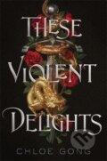 Kniha: These Violent Delights (Chloe Gong). Hodder and Stoughton, 2020 Kniha: These Violent Delights (Chloe Gong). Hodder and Stoughton, 2020
