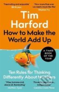 Kniha: How to Make the World Add Up (Tim Harford). Little, Brown, 2021 Kniha: How to Make the World Add Up (Tim Harford). Little, Brown, 2021