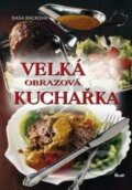 Kniha: Velká obrazová kuchařka (Daša Racková a Dušan Tichý). Ikar CZ, 2003 Kniha: Velká obrazová kuchařka (Daša Racková a Dušan Tichý). Ikar CZ, 2003
