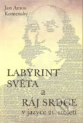 Kniha: Labyrint světa a Ráj srdce v jazyce 21. století (Jan Amos Komenský), 2010 Kniha: Labyrint světa a Ráj srdce v jazyce 21. století (Jan Amos Komenský), 2010