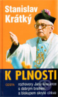 Kniha: K plnosti (Stanislav Krátký). Cesta, 2010 Kniha: K plnosti (Stanislav Krátký). Cesta, 2010