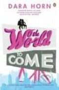 Kniha: The World to Come (Dara Horn). Penguin Books, 2007 Kniha: The World to Come (Dara Horn). Penguin Books, 2007