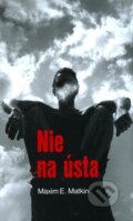 Kniha: Nie na ústa (Maxim E. Matkin), 2011 Kniha: Nie na ústa (Maxim E. Matkin), 2011