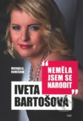 Kniha: Iveta Bartošová: Neměla jsem se narodit (Michaela Remešová), 2011 Kniha: Iveta Bartošová: Neměla jsem se narodit (Michaela Remešová), 2011