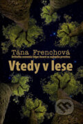 Kniha: Vtedy v lese (Tana French), 2011 Kniha: Vtedy v lese (Tana French), 2011