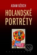 Kniha: Holandské portréty (Adam Bžoch). Kalligram, 2010 Kniha: Holandské portréty (Adam Bžoch). Kalligram, 2010