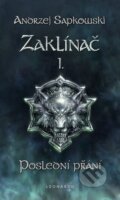 Kniha: Zaklínač I. : Poslední přání (Andrzej Sapkowski). Leonardo, 2011 Kniha: Zaklínač I. : Poslední přání (Andrzej Sapkowski). Leonardo, 2011