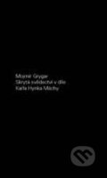 Kniha: Skrytá svědectví Karla Hynka Máchy (Mojmír Grygar). Filosofia, 2010 Kniha: Skrytá svědectví Karla Hynka Máchy (Mojmír Grygar). Filosofia, 2010