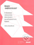 Kniha: Ženy - inštitúcie? (Petra Hanáková). Slovart, 2010 Kniha: Ženy - inštitúcie? (Petra Hanáková). Slovart, 2010