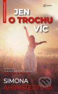 Kniha: Jen o trochu víc (Simona Ahrnstedt). Metafora, 2021 Kniha: Jen o trochu víc (Simona Ahrnstedt). Metafora, 2021