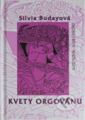 Kniha: Kvety orgovánu (Silvia Budayová). , 2021 Kniha: Kvety orgovánu (Silvia Budayová). , 2021
