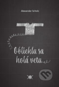 Kniha: Obliekla sa holá veta (Alexander Scholz). Trio Publishing, 2021 Kniha: Obliekla sa holá veta (Alexander Scholz). Trio Publishing, 2021
