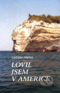 Kniha: Lovil jsem v Americe (Ladislav Haňka). Moraviapress, 2001 Kniha: Lovil jsem v Americe (Ladislav Haňka). Moraviapress, 2001