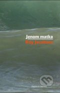 Kniha: Jenom matka (Roy Jacobsen). Pistorius & Olšanská, 2021 Kniha: Jenom matka (Roy Jacobsen). Pistorius & Olšanská, 2021