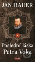 Kniha: Poslední láska Petra Voka (Jan Bauer). Moba, 2021 Kniha: Poslední láska Petra Voka (Jan Bauer). Moba, 2021
