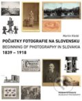 Kniha: Počiatky fotografie na Slovensku: 1839 – 1918 (Martin Kleibl), 2021 Kniha: Počiatky fotografie na Slovensku: 1839 – 1918 (Martin Kleibl), 2021