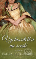 Kniha: Vychovatelka na scestí (Laura Lee Guhrke), 2021 Kniha: Vychovatelka na scestí (Laura Lee Guhrke), 2021