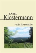 Kniha: V ráji šumavském (Karel Klostermann). Akcent, 2021 Kniha: V ráji šumavském (Karel Klostermann). Akcent, 2021