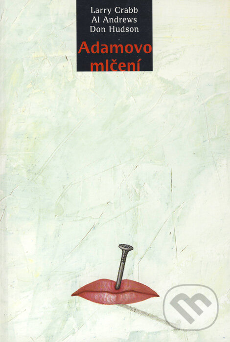 Kniha: Adamovo mlčení (Al Andrews, Don Hudson a Larry Crabb). Návrat domů, 1998 Kniha: Adamovo mlčení (Al Andrews, Don Hudson a Larry Crabb). Návrat domů, 1998