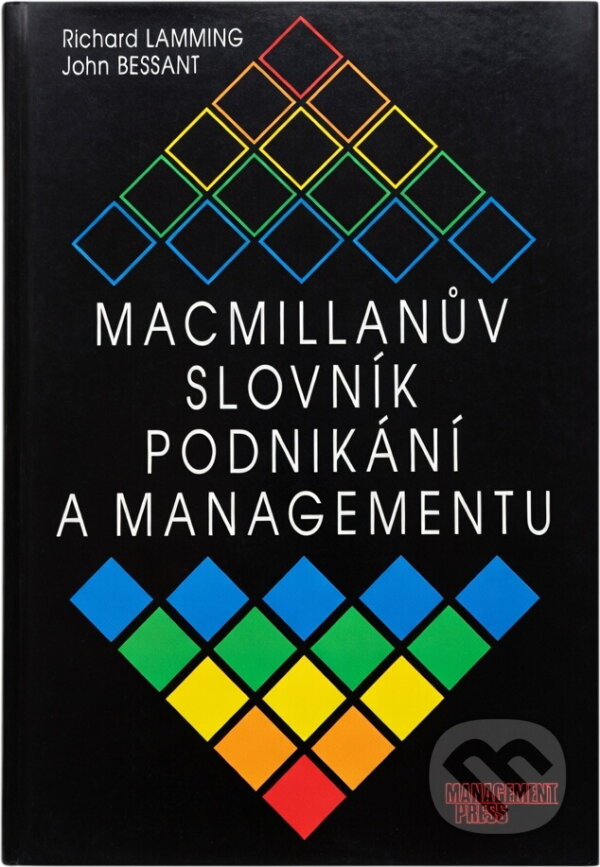 Kniha: Macmillanův slovník podnikání a managementu (John Bessant a Richard Lamming). Management Press Kniha: Macmillanův slovník podnikání a managementu (John Bessant a Richard Lamming). Management Press