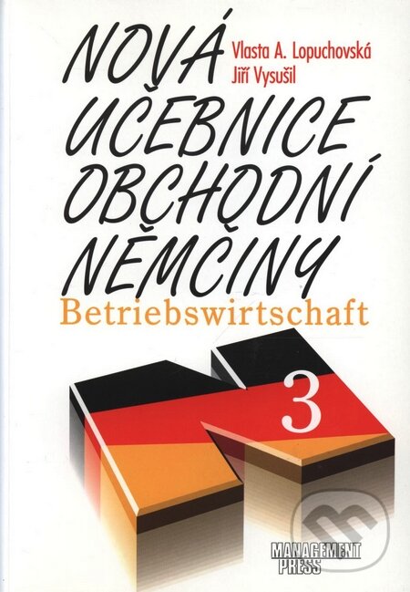 Kniha: Nová učebnice obchodní němčiny 3 (Jiří Vysušil a Vlasta A. Lopuchovská). Management Press Kniha: Nová učebnice obchodní němčiny 3 (Jiří Vysušil a Vlasta A. Lopuchovská). Management Press