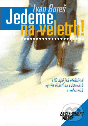 Kniha: Jedeme na veletrh! (Ivan Bureš). Management Press, 1999 Kniha: Jedeme na veletrh! (Ivan Bureš). Management Press, 1999