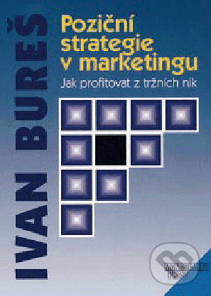 Kniha: Poziční strategie v marketingu (Ivan Bureš). Management Press, 1998 Kniha: Poziční strategie v marketingu (Ivan Bureš). Management Press, 1998