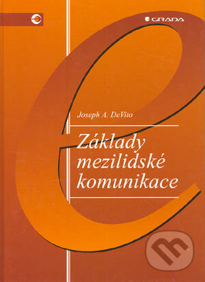 Kniha: Základy mezilidské komunikace (Joseph A. DeVito). Grada, 2001 Kniha: Základy mezilidské komunikace (Joseph A. DeVito). Grada, 2001