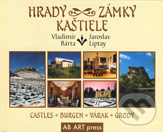 Kniha: Hrady, zámky, kaštiele (Jaroslav Liptay a Vladimír Bárta). AB ART press Kniha: Hrady, zámky, kaštiele (Jaroslav Liptay a Vladimír Bárta). AB ART press