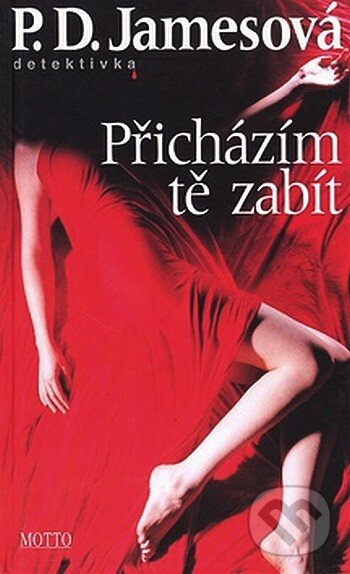 Kniha: Přicházím tě zabít (P.D. James). Motto, 2008 Kniha: Přicházím tě zabít (P.D. James). Motto, 2008