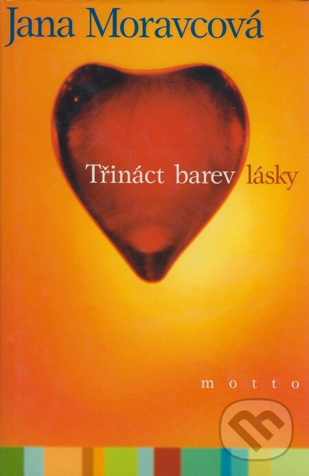 Kniha: Třináct barev lásky (Jana Moravcová). Motto, 2000 Kniha: Třináct barev lásky (Jana Moravcová). Motto, 2000