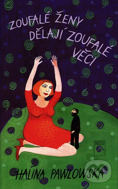 Kniha: Zoufalé ženy dělají zoufalé věci (Halina Pawlowská). Motto, 2003 Kniha: Zoufalé ženy dělají zoufalé věci (Halina Pawlowská). Motto, 2003