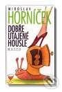 Kniha: Dobře utajené housle (Miroslav Horníček). Motto, 2003 Kniha: Dobře utajené housle (Miroslav Horníček). Motto, 2003