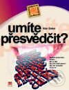 Kniha: Umíte přesvědčit? (Alan Barker). Computer Press Kniha: Umíte přesvědčit? (Alan Barker). Computer Press