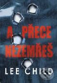 Kniha: A přeci nezemřeš (Lee Child). BB/art Kniha: A přeci nezemřeš (Lee Child). BB/art
