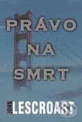 Kniha: Právo na smrt (John Lescroart). BB/art Kniha: Právo na smrt (John Lescroart). BB/art