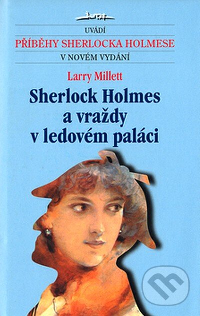 Kniha: Sherlock Holmes a vraždy v ledovém paláci (Larry Millett). Jota, 2007 Kniha: Sherlock Holmes a vraždy v ledovém paláci (Larry Millett). Jota, 2007