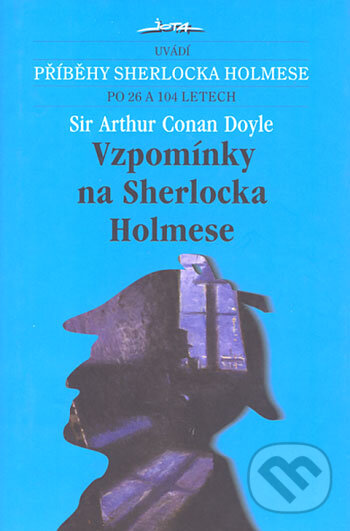 Kniha: Vzpomínky na Sherlocka Holmese (Arthur Conan Doyle). Jota, 2006 Kniha: Vzpomínky na Sherlocka Holmese (Arthur Conan Doyle). Jota, 2006