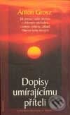 Kniha: Dopisy umírajícímu příteli (Anton Grosz). DharmaGaia, 2001 Kniha: Dopisy umírajícímu příteli (Anton Grosz). DharmaGaia, 2001