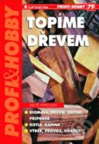 Kniha: Topíme dřevem (Miloš Hanousek). Grada, 2001 Kniha: Topíme dřevem (Miloš Hanousek). Grada, 2001