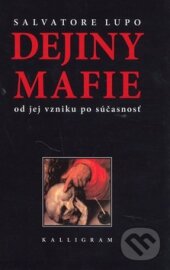 Kniha: Dejiny mafie (Salvatore Lupo). Kalligram, 2001 Kniha: Dejiny mafie (Salvatore Lupo). Kalligram, 2001