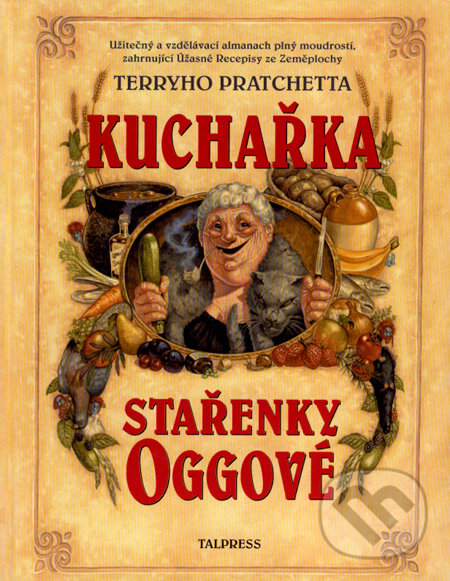 Kniha: Kuchařka Stařenky Oggové (Stephen Briggs a Terry Pratchett). Talpress, 2001 Kniha: Kuchařka Stařenky Oggové (Stephen Briggs a Terry Pratchett). Talpress, 2001