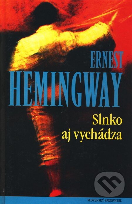 Kniha: Slnko aj vychádza (Ernest Hemingway). Slovenský spisovateľ, 2002 Kniha: Slnko aj vychádza (Ernest Hemingway). Slovenský spisovateľ, 2002