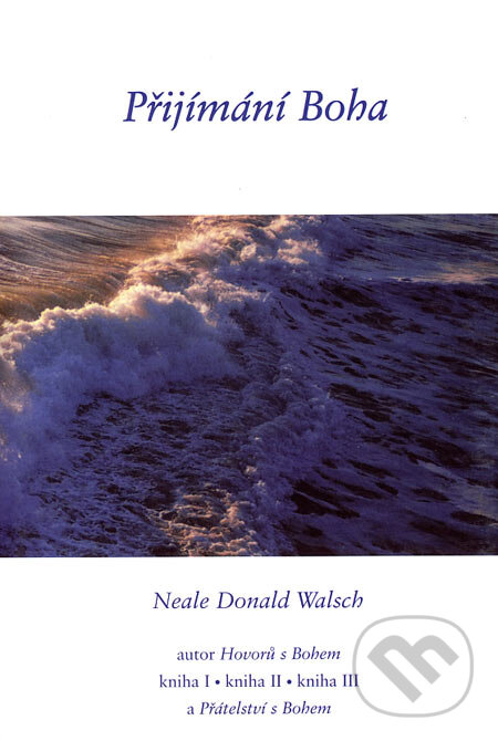 Kniha: Přijímání Boha (Neale Donald Walsh). Pragma, 2001 Kniha: Přijímání Boha (Neale Donald Walsh). Pragma, 2001