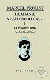Kniha: Hľadanie strateného času I. (Marcel Proust). Kalligram, 2001 Kniha: Hľadanie strateného času I. (Marcel Proust). Kalligram, 2001
