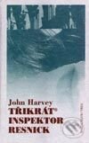 Kniha: Třikrát inspektor Resnick (John Harvey). Knižní klub, 2000 Kniha: Třikrát inspektor Resnick (John Harvey). Knižní klub, 2000